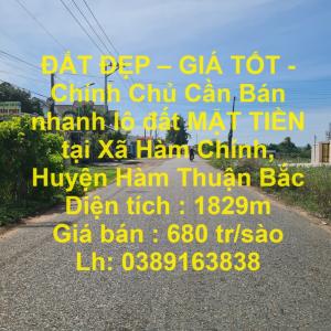 ĐẤT ĐẸP – GIÁ TỐT - Chính Chủ Cần Bán nhanh lô đất MẶT TIỀN tại Xã Hàm Chính, Huyện Hàm Thuận Bắc